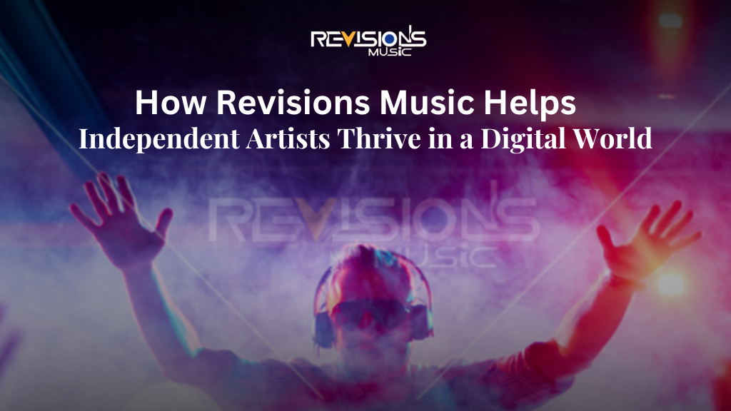 How Revisions Music Helps Independent Artists Thrive in a Digital World